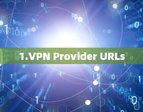 1.VPN Provider URLs